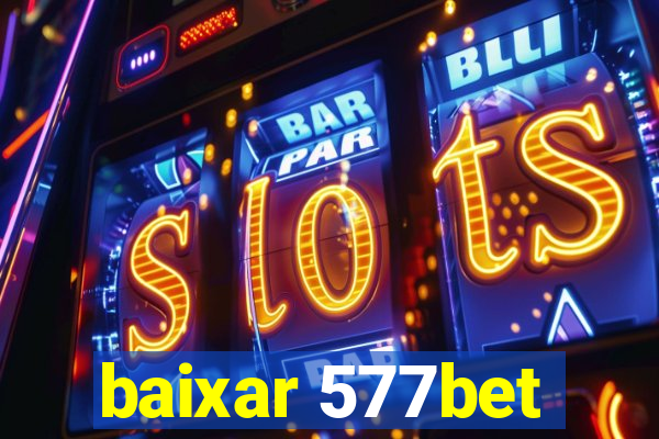 baixar 577bet